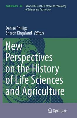New Perspectives on the History of Life Sciences and Agriculture - Archimedes 40 (Paperback)