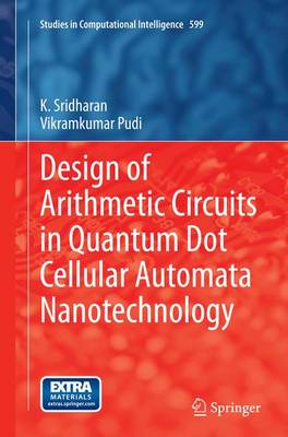 Design of Arithmetic Circuits in Quantum Dot Cellular Automata Nanotechnology - Studies in Computational Intelligence 599 (Paperback)