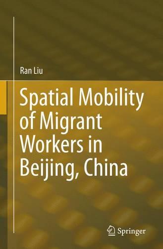 Spatial Mobility of Migrant Workers in Beijing, China (Paperback)