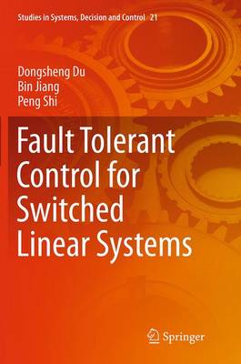 Fault Tolerant Control for Switched Linear Systems - Studies in Systems, Decision and Control 21 (Paperback)