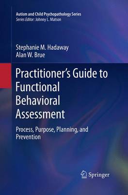 Practitioner's Guide to Functional Behavioral Assessment: Process, Purpose, Planning, and Prevention - Autism and Child Psychopathology Series (Paperback)