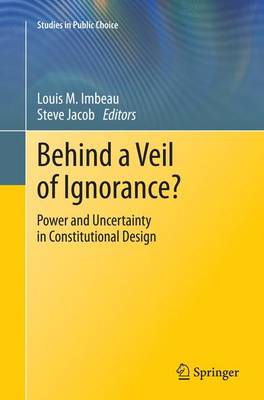 Behind a Veil of Ignorance?: Power and Uncertainty in Constitutional Design - Studies in Public Choice 32 (Paperback)