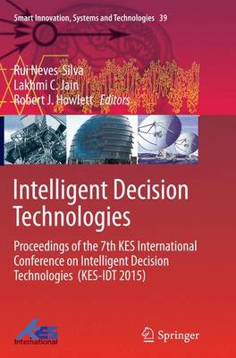 Intelligent Decision Technologies: Proceedings of the 7th KES International Conference on Intelligent Decision Technologies (KES-IDT 2015) - Smart Innovation, Systems and Technologies 39 (Paperback)