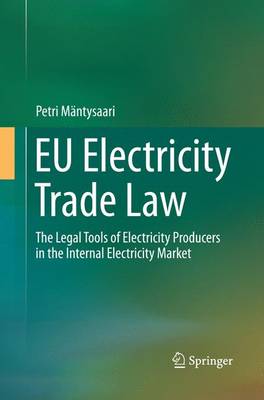 EU Electricity Trade Law: The Legal Tools of Electricity Producers in the Internal Electricity Market (Paperback)