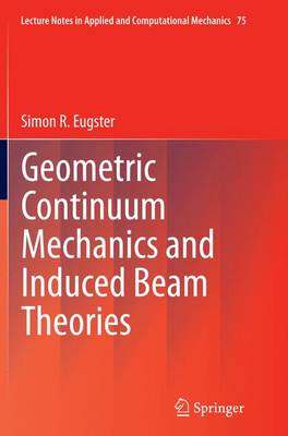 Geometric Continuum Mechanics and Induced Beam Theories - Lecture Notes in Applied and Computational Mechanics 75 (Paperback)