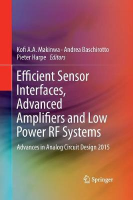 Efficient Sensor Interfaces, Advanced Amplifiers and Low Power RF Systems: Advances in Analog Circuit Design 2015 (Paperback)