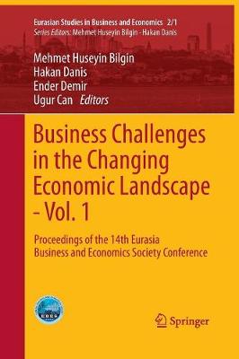 Business Challenges in the Changing Economic Landscape - Vol. 1: Proceedings of the 14th Eurasia Business and Economics Society Conference - Eurasian Studies in Business and Economics 2/1 (Paperback)