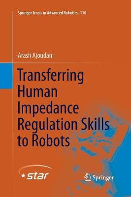 Transferring Human Impedance Regulation Skills to Robots - Springer Tracts in Advanced Robotics 110 (Paperback)