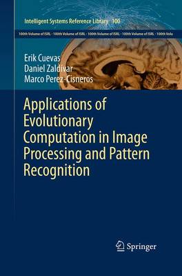 Applications of Evolutionary Computation in Image Processing and Pattern Recognition - Intelligent Systems Reference Library 100 (Paperback)