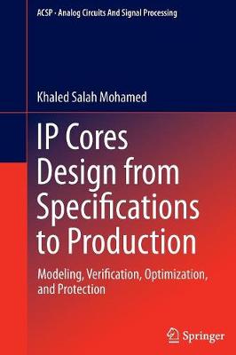 IP Cores Design from Specifications to Production: Modeling, Verification, Optimization, and Protection - Analog Circuits and Signal Processing (Paperback)