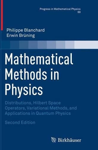 Mathematical Methods in Physics: Distributions, Hilbert Space Operators, Variational Methods, and Applications in Quantum Physics - Progress in Mathematical Physics 69 (Paperback)