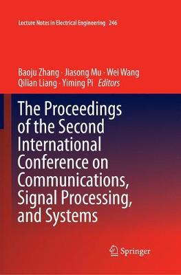 The Proceedings of the Second International Conference on Communications, Signal Processing, and Systems - Lecture Notes in Electrical Engineering 246 (Paperback)