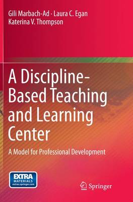 A Discipline-Based Teaching and Learning Center: A Model for Professional Development (Paperback)
