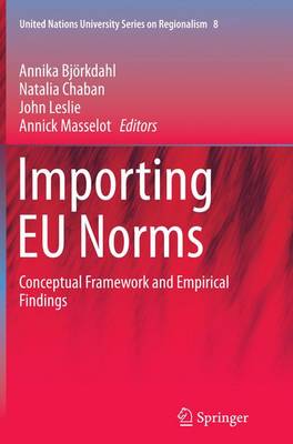 Importing EU Norms: Conceptual Framework and Empirical Findings - United Nations University Series on Regionalism 8 (Paperback)