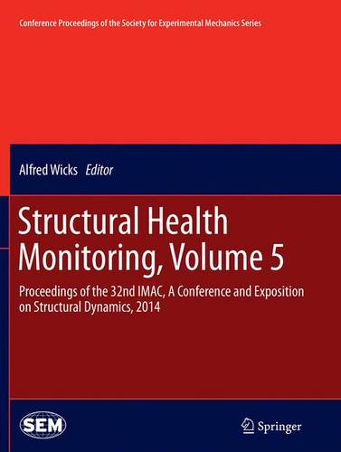 Structural Health Monitoring, Volume 5: Proceedings of the 32nd IMAC, A Conference and Exposition on Structural Dynamics, 2014 - Conference Proceedings of the Society for Experimental Mechanics Series (Paperback)