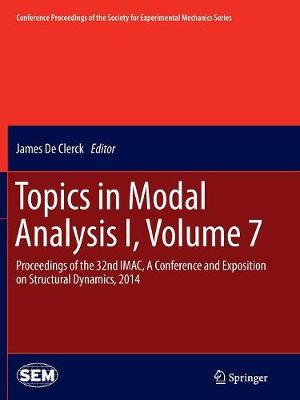 Topics in Modal Analysis I, Volume 7: Proceedings of the 32nd IMAC, A Conference and Exposition on Structural Dynamics, 2014 - Conference Proceedings of the Society for Experimental Mechanics Series (Paperback)