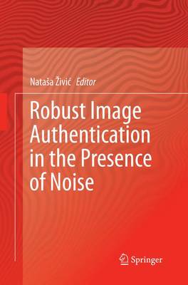 Robust Image Authentication in the Presence of Noise (Paperback)