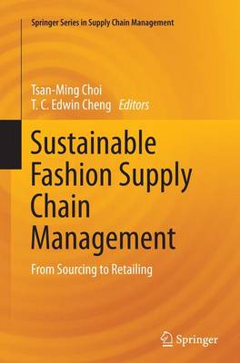 Sustainable Fashion Supply Chain Management: From Sourcing to Retailing - Springer Series in Supply Chain Management 1 (Paperback)