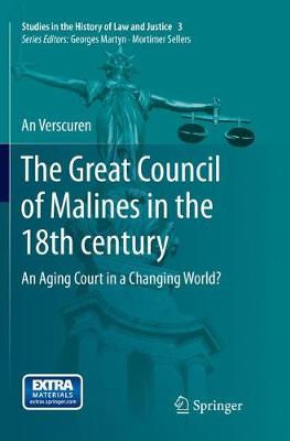 The Great Council of Malines in the 18th century: An Aging Court in a Changing World? - Studies in the History of Law and Justice 3 (Paperback)