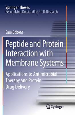 Peptide and Protein Interaction with Membrane Systems: Applications to Antimicrobial Therapy and Protein Drug Delivery - Springer Theses (Paperback)