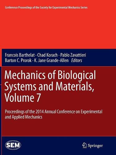 Mechanics of Biological Systems and Materials, Volume 7: Proceedings of the 2014 Annual Conference on Experimental and Applied Mechanics - Conference Proceedings of the Society for Experimental Mechanics Series (Paperback)