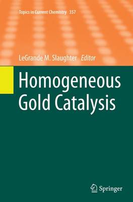 Homogeneous Gold Catalysis - Topics in Current Chemistry 357 (Paperback)