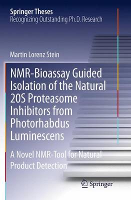 NMR-Bioassay Guided Isolation of the Natural 20S Proteasome Inhibitors from Photorhabdus Luminescens: A Novel NMR-Tool for Natural Product Detection - Springer Theses (Paperback)