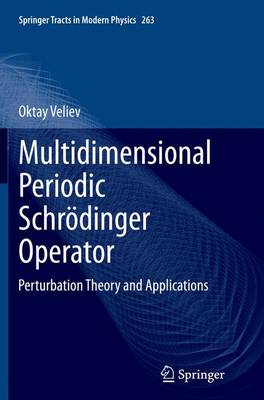 Multidimensional Periodic Schroedinger Operator: Perturbation Theory and Applications - Springer Tracts in Modern Physics 263 (Paperback)