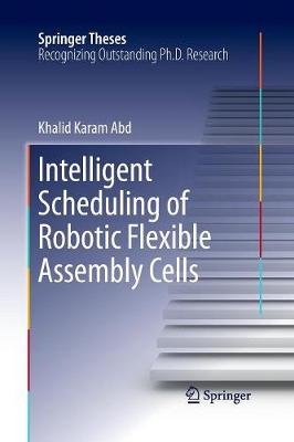 Intelligent Scheduling of Robotic Flexible Assembly Cells - Springer Theses (Paperback)