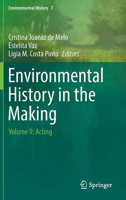 Environmental History in the Making: Volume II: Acting - Environmental History 7 (Hardback)