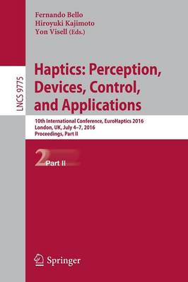 Haptics: Perception, Devices, Control, and Applications: 10th International Conference, EuroHaptics 2016, London, UK, July 4-7, 2016, Proceedings, Part II - Information Systems and Applications, incl. Internet/Web, and HCI 9775 (Paperback)