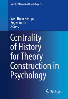 Centrality of History for Theory Construction in Psychology - Annals of Theoretical Psychology 14 (Hardback)