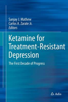 Ketamine for Treatment-Resistant Depression: The First Decade of Progress (Hardback)