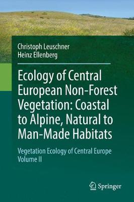 Ecology of Central European Non-Forest Vegetation: Coastal to Alpine, Natural to Man-Made Habitats: Vegetation Ecology of Central Europe, Volume II (Hardback)