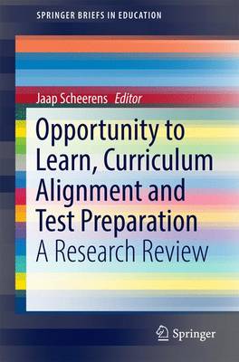 Opportunity to Learn, Curriculum Alignment and Test Preparation: A Research Review - SpringerBriefs in Education (Paperback)