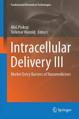 Intracellular Delivery III: Market Entry Barriers of Nanomedicines - Fundamental Biomedical Technologies 8 (Hardback)