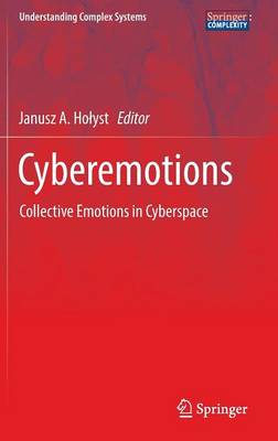 Cyberemotions: Collective Emotions in Cyberspace - Understanding Complex Systems (Hardback)