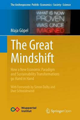 The Great Mindshift: How a New Economic Paradigm and Sustainability Transformations go Hand in Hand - The Anthropocene: Politik-Economics-Society-Science 2 (Paperback)