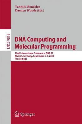 DNA Computing and Molecular Programming: 22nd International Conference, DNA 22, Munich, Germany, September 4-8, 2016. Proceedings - Lecture Notes in Computer Science 9818 (Paperback)