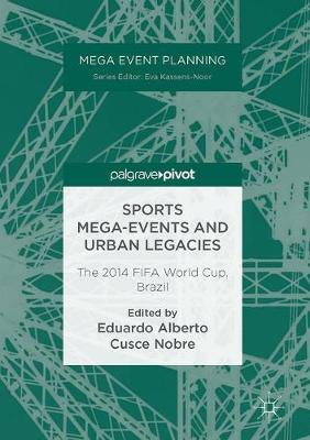 Sports Mega-Events and Urban Legacies: The 2014 FIFA World Cup, Brazil - Mega Event Planning (Hardback)