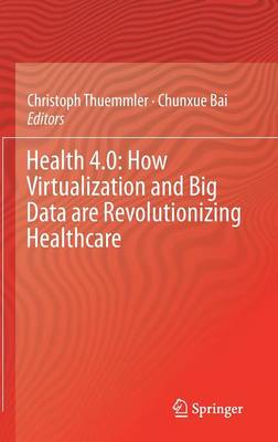 Health 4.0: How Virtualization and Big Data are Revolutionizing Healthcare (Hardback)