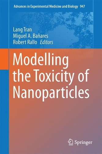 Modelling the Toxicity of Nanoparticles - Advances in Experimental Medicine and Biology 947 (Hardback)