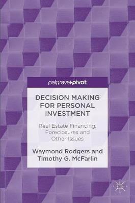 Decision Making for Personal Investment: Real Estate Financing, Foreclosures and Other Issues (Hardback)