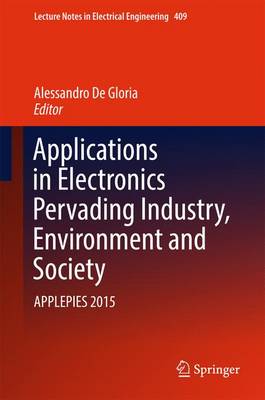 Applications in Electronics Pervading Industry, Environment and Society: APPLEPIES 2015 - Lecture Notes in Electrical Engineering 409 (Hardback)