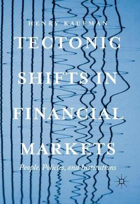 Tectonic Shifts in Financial Markets: People, Policies, and Institutions (Hardback)