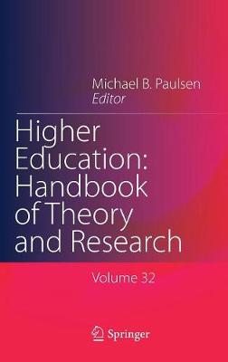 Higher Education: Handbook of Theory and Research: Published under the Sponsorship of the Association for Institutional Research (AIR) and the Association for the Study of Higher Education (ASHE) - Higher Education: Handbook of Theory and Research 32 (Hardback)
