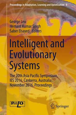 Intelligent and Evolutionary Systems: The 20th Asia Pacific Symposium, IES 2016, Canberra, Australia, November 2016, Proceedings - Proceedings in Adaptation, Learning and Optimization 8 (Hardback)