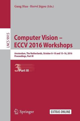 Computer Vision - ECCV 2016 Workshops: Amsterdam, The Netherlands, October 8-10 and 15-16, 2016, Proceedings, Part III - Lecture Notes in Computer Science 9915 (Paperback)