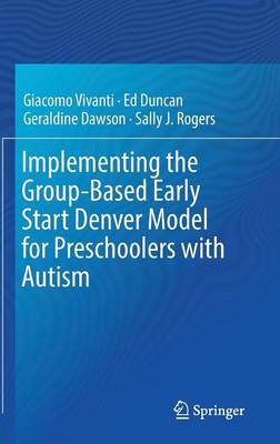 Implementing the Group-Based Early Start Denver Model for Preschoolers with Autism (Hardback)