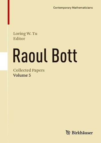 Raoul Bott: Collected Papers: Volume 5 - Contemporary Mathematicians (Hardback)